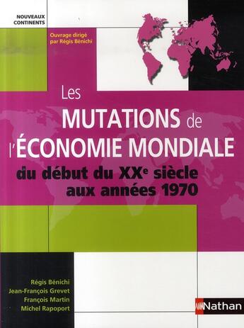 Couverture du livre « Les mutations de l'économie mondiale ; du début du XX siècle aux années 1970 ; prépa hec ; 1ère année » de Benichi/Grevet aux éditions Nathan