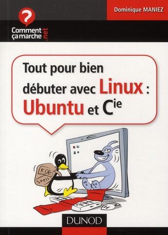 Couverture du livre « Tout pour bien débuter avec Linux, Ubuntu et Cie » de Maniez-D aux éditions Dunod