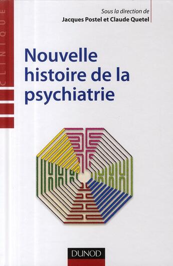 Couverture du livre « Nouvelle histoire de la psychiatrie » de Claude Quetel et Jacques Postel aux éditions Dunod