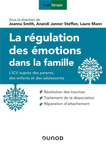 Couverture du livre « La régulation des émotions dans la famille ; l'ICV auprès des parents, des enfants et des adolescents » de Joanna Smith et Anandi Janner Steffan et Laure Mann aux éditions Dunod