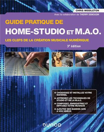 Couverture du livre « Guide pratique de home-studio et M.A.O. : les clefs de la création musicale numérique (3e édition) » de Chris Middleton aux éditions Dunod