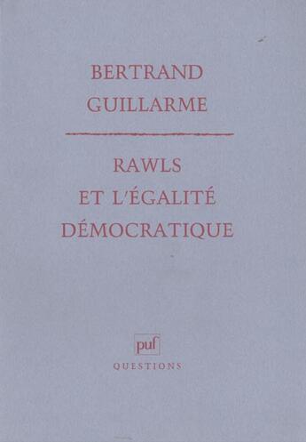 Couverture du livre « Rawls et l'égalité démocratique » de Bertrand Guillarme aux éditions Puf