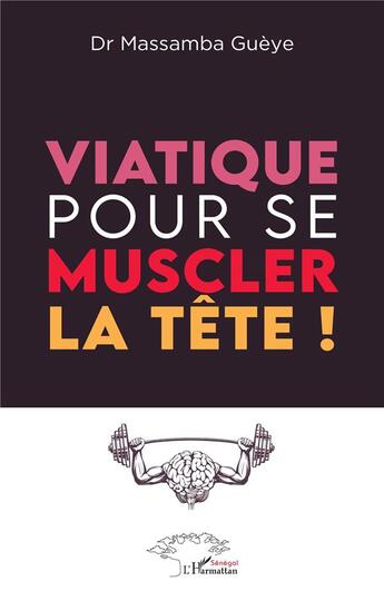 Couverture du livre « Viatique pour se muscler la tête ! » de Massamba Gueye aux éditions L'harmattan