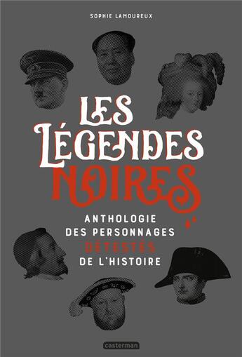 Couverture du livre « Les légendes noires ; anthologie des personnages détestés de l'Histoire » de Sophie Lamoureux et Virgine Berthemet aux éditions Casterman