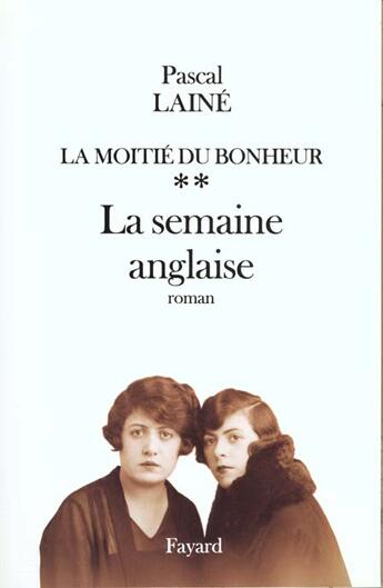 Couverture du livre « La Moitié du bonheur : La semaine anglaise » de Pascal Laine aux éditions Fayard