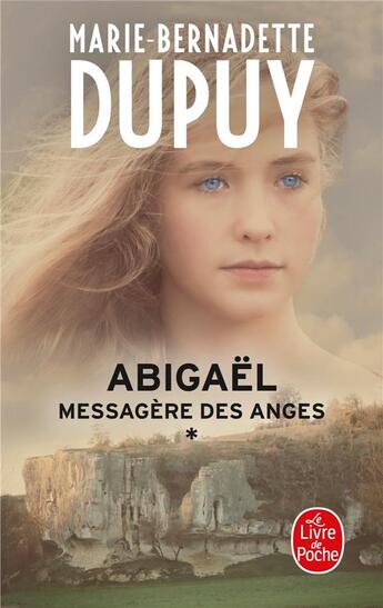 Couverture du livre « Abigaël ; messagère des anges Tome 1 » de Marie-Bernadette Dupuy aux éditions Le Livre De Poche