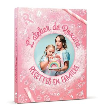 Couverture du livre « L'atelier de Roxane : recettes en famille » de Roxane aux éditions Solar