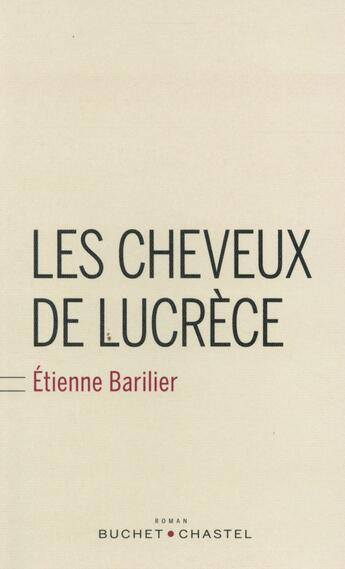 Couverture du livre « Les cheveux de Lucrèce » de Etienne Barilier aux éditions Buchet Chastel