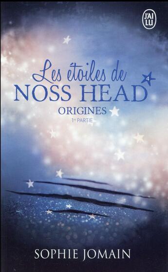 Couverture du livre « Les étoiles de Noss Head Tome 4 : origines Tome 1 » de Sophie Jomain aux éditions J'ai Lu