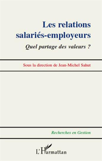 Couverture du livre « Les relations salariés-employeurs ; quel partage des valeurs ? » de Jean-Michel Sahut aux éditions L'harmattan