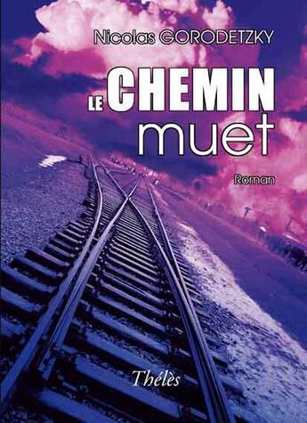 Couverture du livre « Le chemin muet » de Nicolas Gorodetzky aux éditions Theles