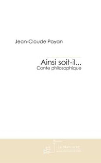 Couverture du livre « Ainsi soit-il... » de Payan-J aux éditions Editions Le Manuscrit