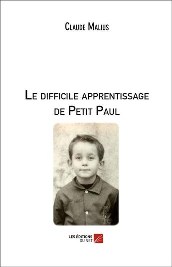 Couverture du livre « Le difficile apprentissage de Petit Paul » de Claude Malius aux éditions Editions Du Net