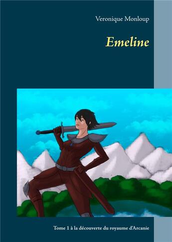 Couverture du livre « Emeline t.1 ; à la découverte du royaume d'Arcanie » de Veronique Monloup aux éditions Books On Demand