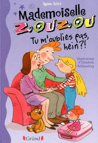 Couverture du livre « Mademoiselle Zouzou ; tu m'oublies pas, hein ? » de Agnes Aziza et Elisabeth Schlossberg aux éditions Grund