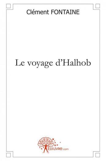 Couverture du livre « Le voyage d'halhob » de Clement Fontaine aux éditions Edilivre