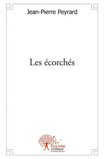 Couverture du livre « Les ecorches » de Jean-Pierre Peyrard aux éditions Edilivre