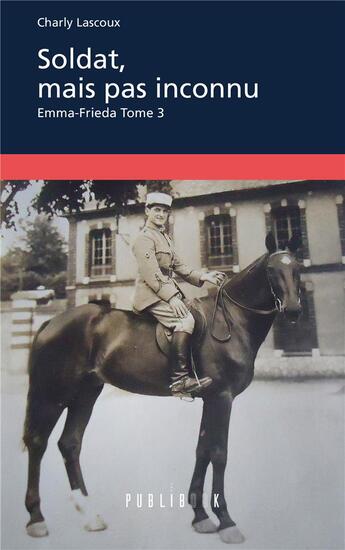 Couverture du livre « Emma-Frieda Tome 3 ; soldat, mais pas inconnu » de Charly Lascoux aux éditions Publibook