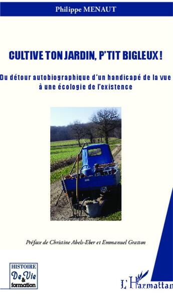 Couverture du livre « Cultive ton jardin, p'tit bigleux ! du détour autobiographique d'un handicapé de la vue à une écologie » de Philippe Menaut aux éditions L'harmattan