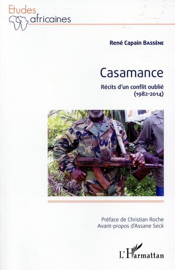 Couverture du livre « Casamance ; récits d'un conflit oublié (1982-2014) » de Rene Capain Bassene aux éditions L'harmattan