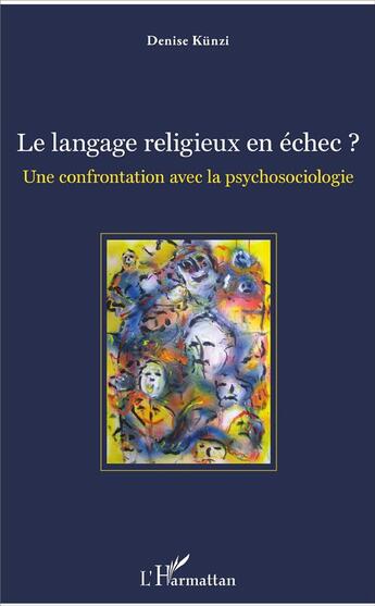 Couverture du livre « Le langage religieux en échec ? une confrontation avec la psychosociologie » de Denise Kunzi aux éditions L'harmattan