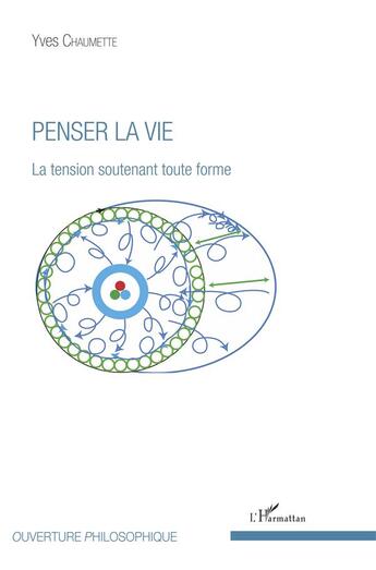 Couverture du livre « Penser la vie ; la tension soutenant toute forme » de Chaumette Yves aux éditions L'harmattan