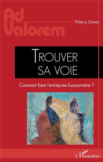 Couverture du livre « Trouver sa voie ; comment faire l'entreprise buissonniere ? » de Thierry Chavel aux éditions L'harmattan