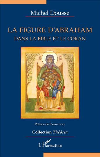 Couverture du livre « La figure d'Abraham dans la bible et le coran » de Michel Dousse aux éditions L'harmattan