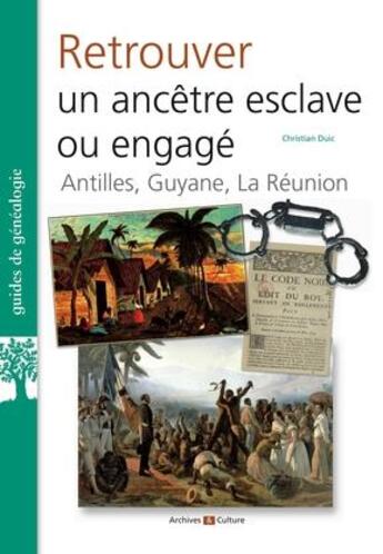 Couverture du livre « Retrouver un ancêtre esclave ou engagé : Antilles, Guyane, La Réunion » de Christian Duic aux éditions Archives Et Culture