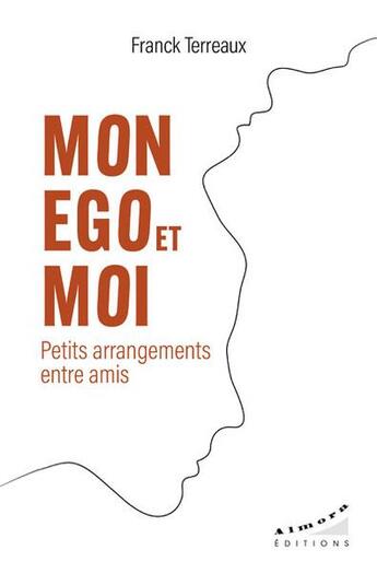 Couverture du livre « Mon ego et moi : petits arrangements entre amis » de Franck Terreaux aux éditions Almora