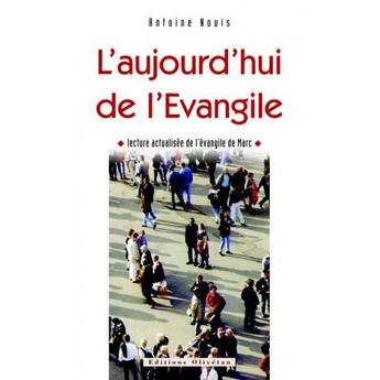 Couverture du livre « L'aujourd'hui de l'evangile. lecture actualisee de l'evangile de marc » de Antoine Nouis aux éditions Olivetan