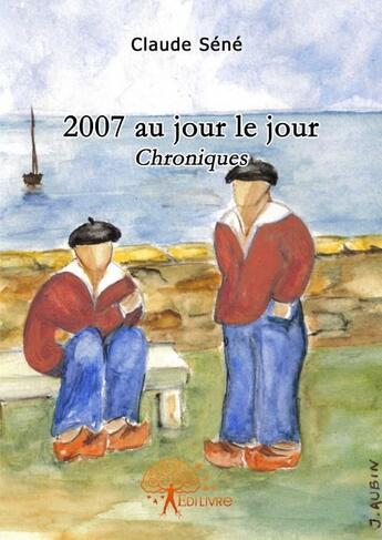 Couverture du livre « 2007 au jour le jour » de Claude Sene aux éditions Edilivre