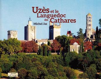 Couverture du livre « UZES ET LE LANGUEDOC DES CATHARES » de Jas Michel aux éditions Ampelos