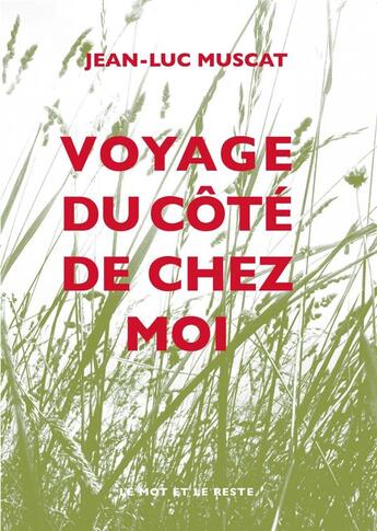 Couverture du livre « Voyage du côté de chez moi » de Jean-Luc Muscat aux éditions Le Mot Et Le Reste