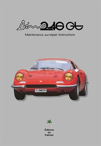 Couverture du livre « Ferrari Dino 246 GT ; maintenance and repair instructions » de  aux éditions Editions Du Palmier