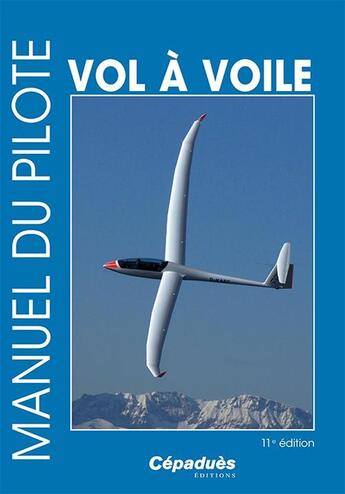 Couverture du livre « Manuel du pilote ; vol à voile (11e édition) » de  aux éditions Cepadues