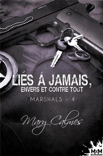 Couverture du livre « Marshals t.4 ; liés à jamais, envers et contre tout » de Mary Calmes aux éditions Mxm Bookmark