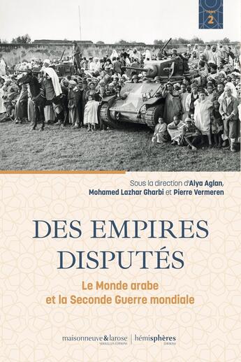 Couverture du livre « Des empires disputés : Le monde arabe et la seconde guerre mondiale Tome 2 » de Pierre Vermeren aux éditions Hemispheres