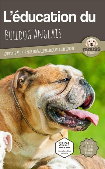 Couverture du livre « L'éducation du Bulldog Anglais : toutes les astuces pour un Bulldog Anglais bien éduqué » de Mouss Le Chien aux éditions Carre Mova