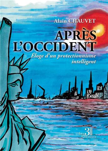 Couverture du livre « Après l'Occident : éloge d'un protectionnisme intelligent » de Alain Chauvet aux éditions Les Trois Colonnes