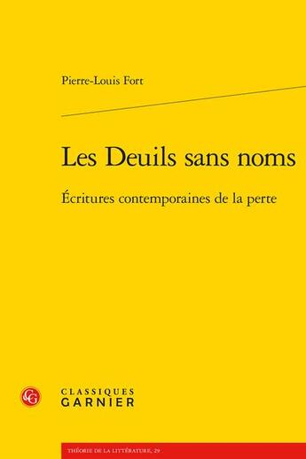 Couverture du livre « Les deuils sans noms : écritures contemporaines de la perte » de Pierre-Louis Fort aux éditions Classiques Garnier