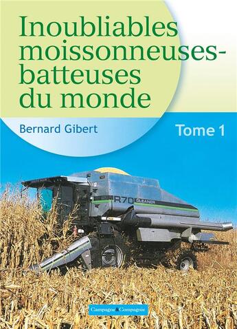 Couverture du livre « Inoubliables moissonneuses-batteuses du monde Tome 1 » de Bernard Gibert aux éditions France Agricole