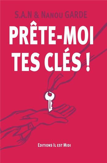 Couverture du livre « Prête-moi tes clés » de S.A.N et Nanou Garde aux éditions Il Est Midi