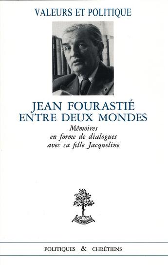 Couverture du livre « Jean Fourastié entre deux mondes ; mémoire en forme de dialogues avec sa fille Jacqueline » de Jacqueline Fourastie aux éditions Beauchesne