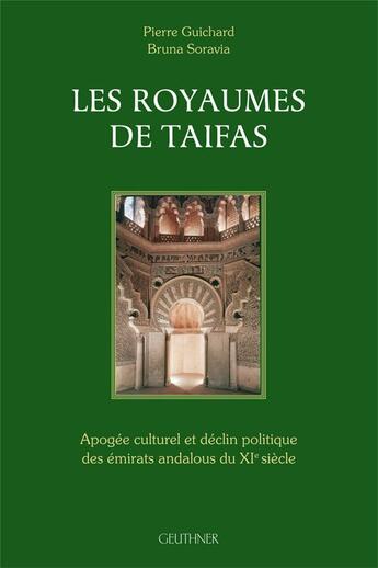 Couverture du livre « Les Royaumes De Taifas : Apologie Culturelle Et Declin Politique Des Emirats Andalous Du Xie Siecle » de Guichard Et Soravia aux éditions Paul Geuthner