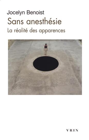 Couverture du livre « Sans anesthésie : La réalité des apparences » de Jocelyn Benoist aux éditions Vrin