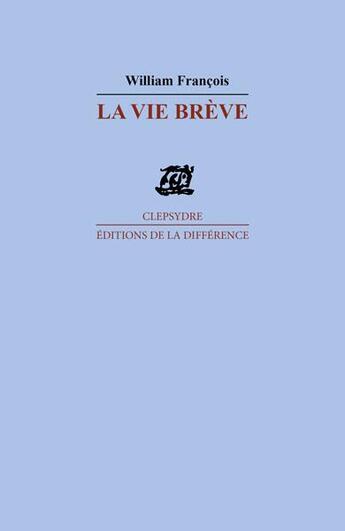 Couverture du livre « La vie breve » de William Francois aux éditions La Difference