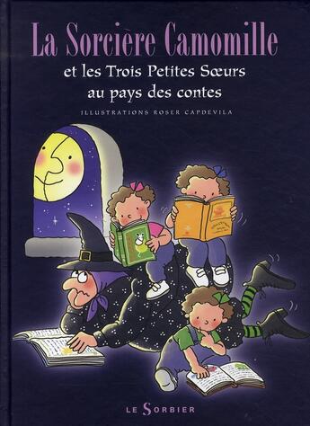 Couverture du livre « Camomille et les trois petites soeurs au pays des contes » de Roser Capdevila aux éditions Le Sorbier