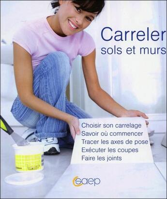 Couverture du livre « Carreler sols et murs ; choisir son carrelage... » de Alain Thiebaut aux éditions Saep