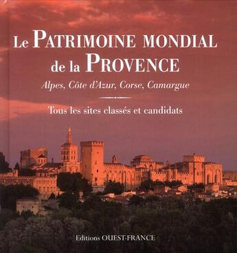 Couverture du livre « Le patrimoine mondial de la Provence ; Alpes, Côte-d'Azur, Corse ; tous les sites classés et candidats » de Alexandre Lenoir et Marie Tranchant aux éditions Ouest France